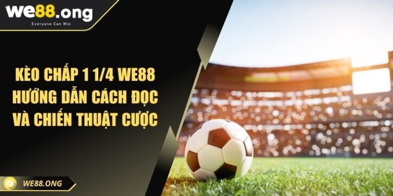 Kèo Chấp 1 1/4 WE88 Hướng Dẫn Cách Đọc Và Chiến Thuật Cược 1 Kèo Chấp 1 1/4 WE88 Hướng Dẫn Cách Đọc Và Chiến Thuật Cược