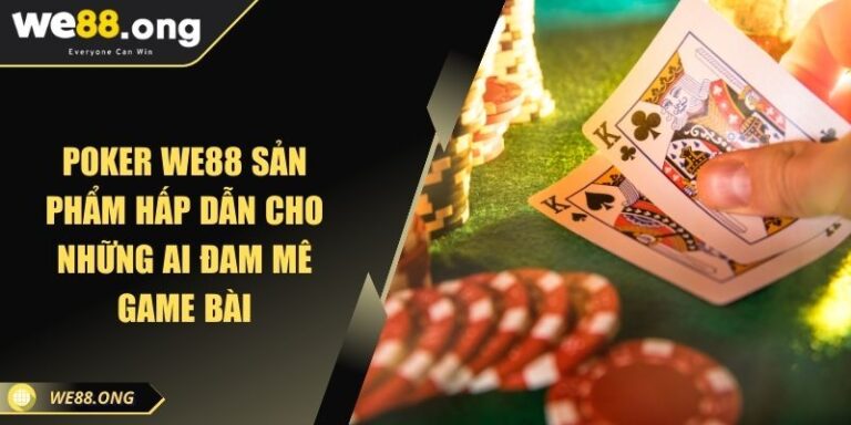 Poker WE88 Sản Phẩm Hấp Dẫn Cho Những Ai Đam Mê Game Bài 1 Poker WE88 Sản Phẩm Hấp Dẫn Cho Những Ai Đam Mê Game Bài