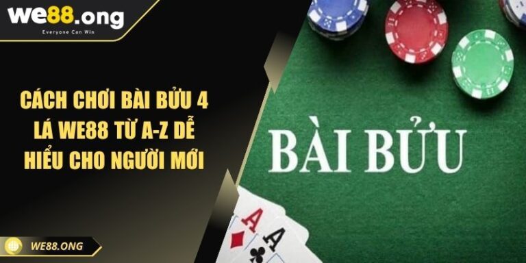 Cách Chơi Bài Bửu 4 Lá WE88 Từ A-Z Dễ Hiểu Cho Người Mới 1 cách chơi bài Bửu 4 lá WE88