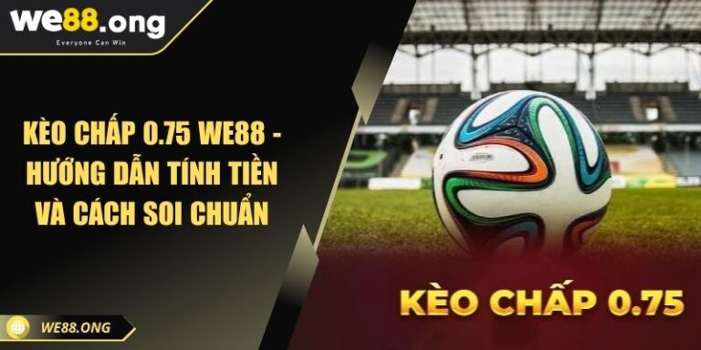 Kèo chấp 0.75 WE88