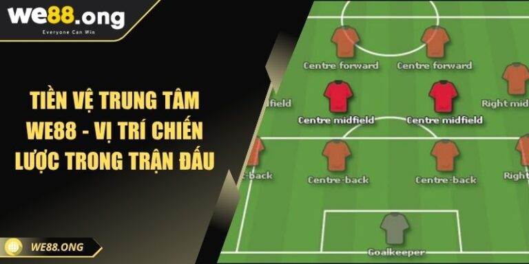 Tiền Vệ Trung Tâm WE88 - Vị Trí Chiến Lược Trong Trận Đấu 1 Tiền vệ trung tâm WE88